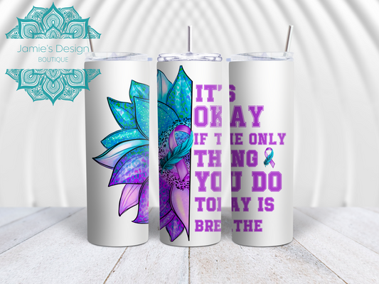 20oz Tumbler UV DTF Wrap Its Okay if the only thing you do today is Breathe